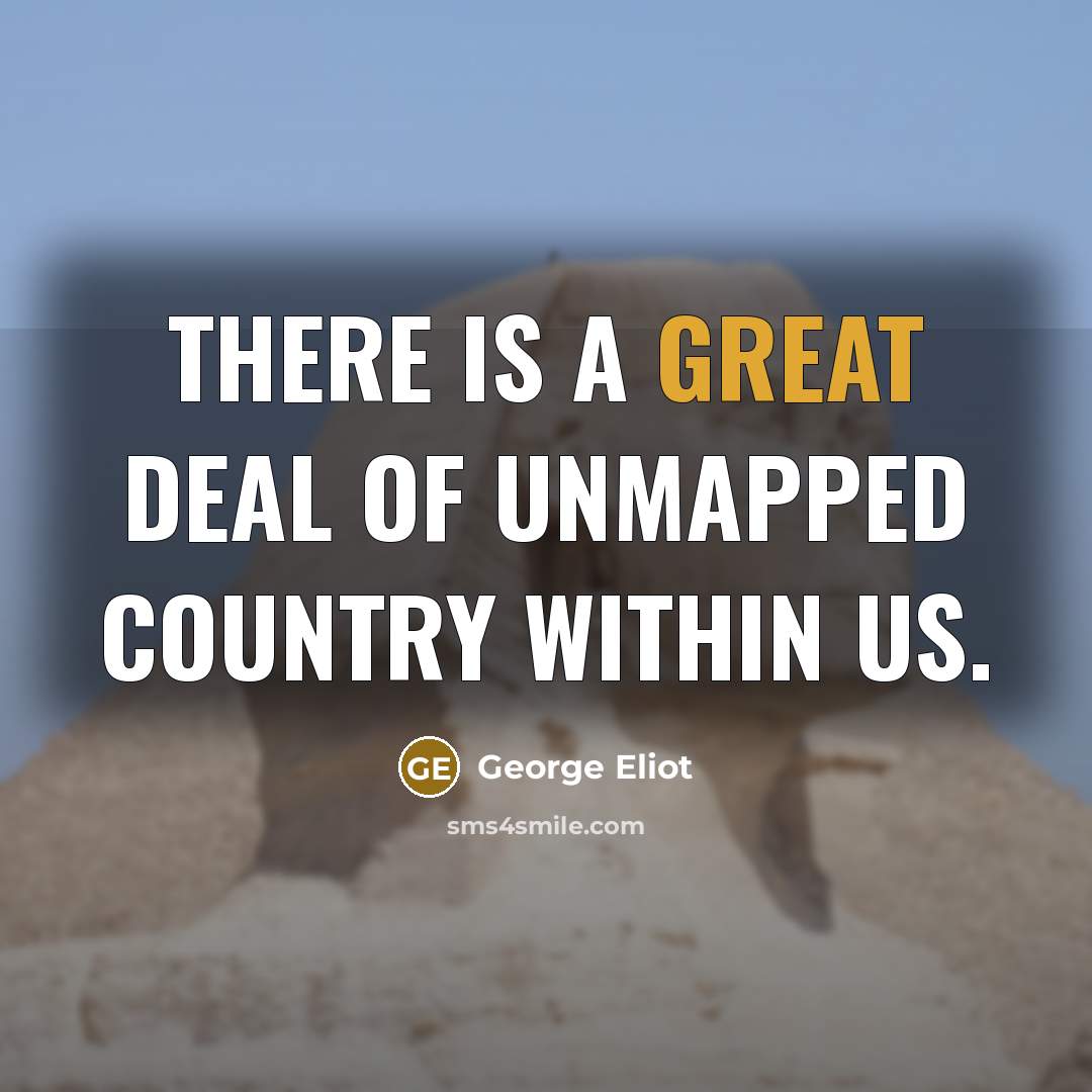 “There is a great deal of unmapped country within us.…” quote by George Eliot