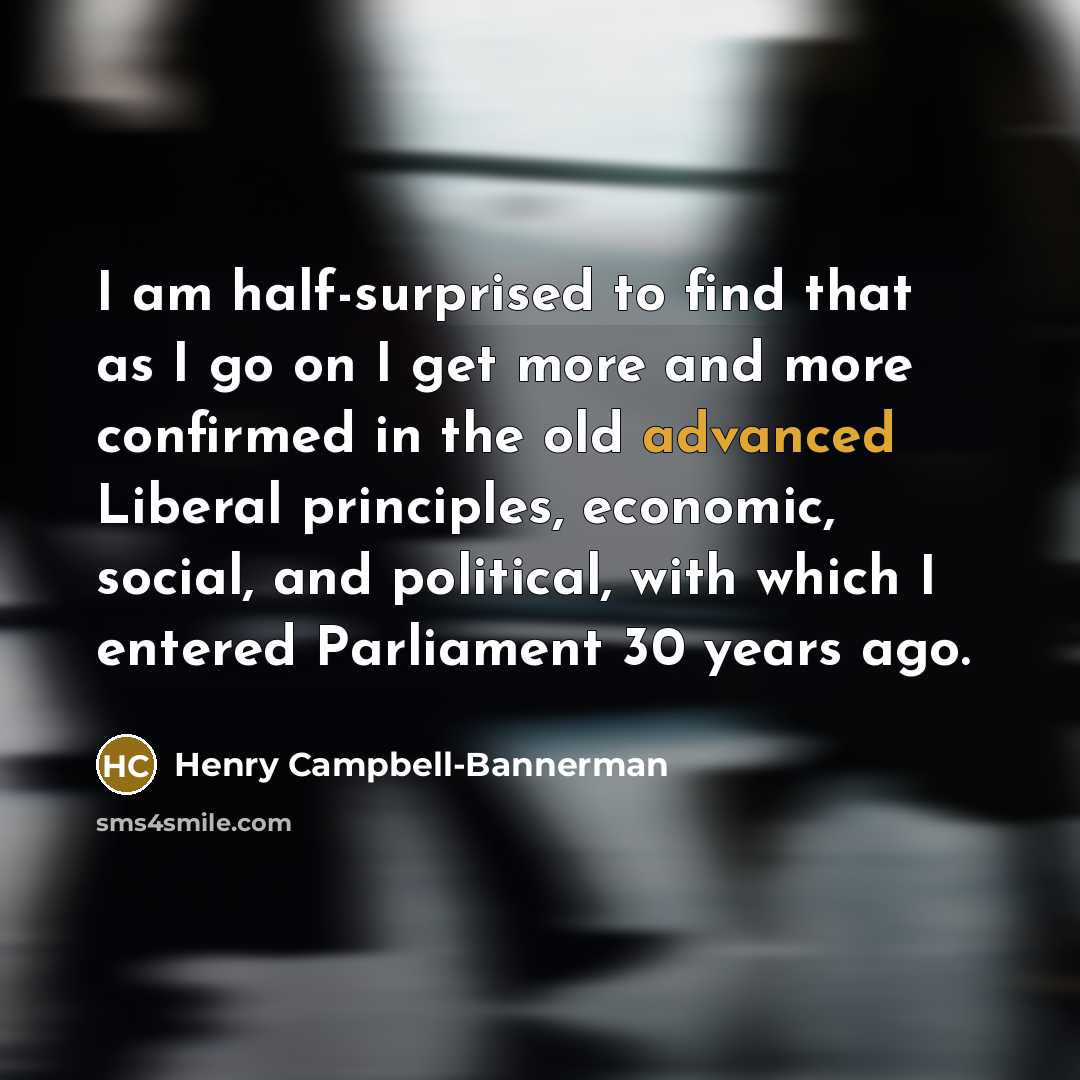 “I am half-surprised to find that as I go on…” quote by Henry Campbell-Bannerman