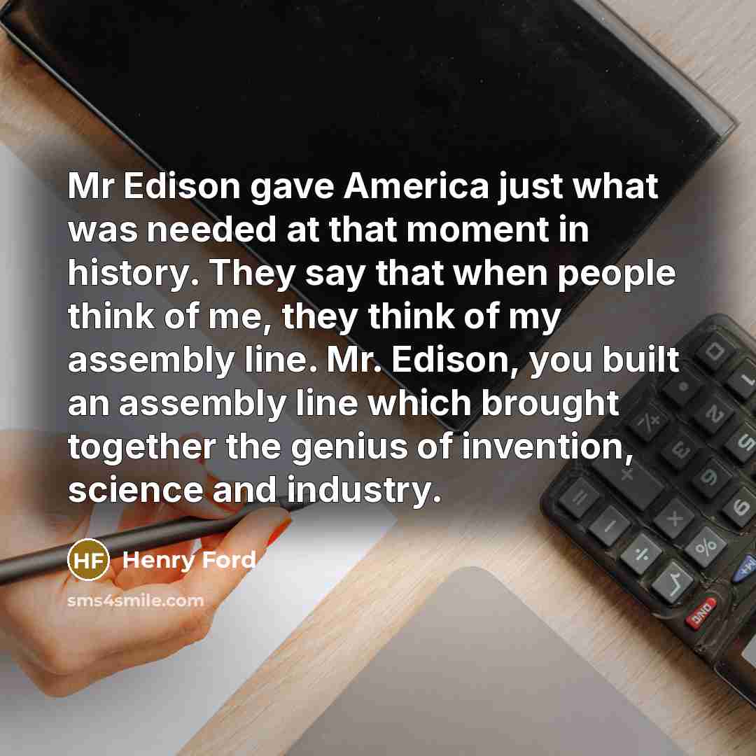 “Mr Edison gave America just what was needed at that…” quote by Henry Ford