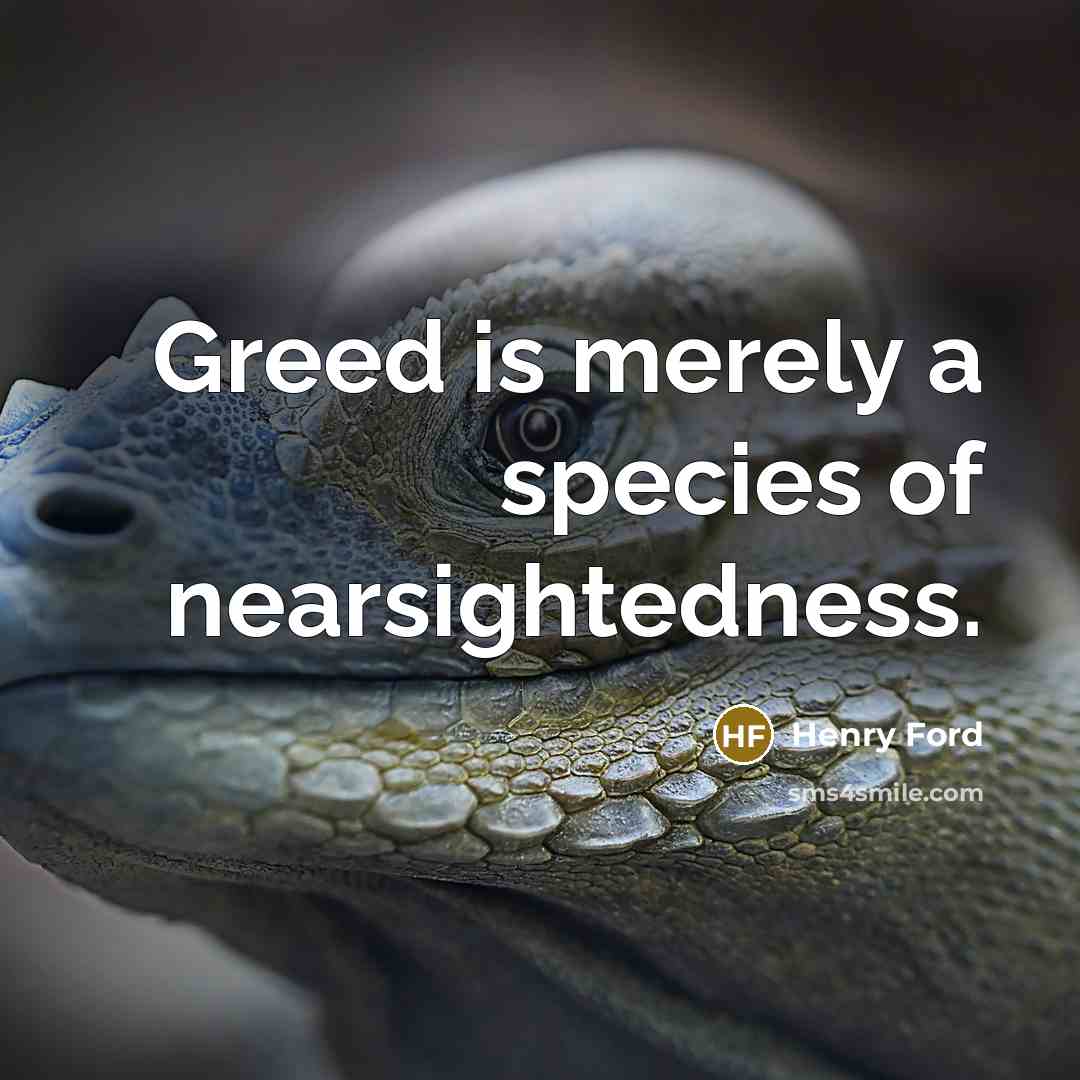 “Greed is merely a species of nearsightedness.…” quote by Henry Ford