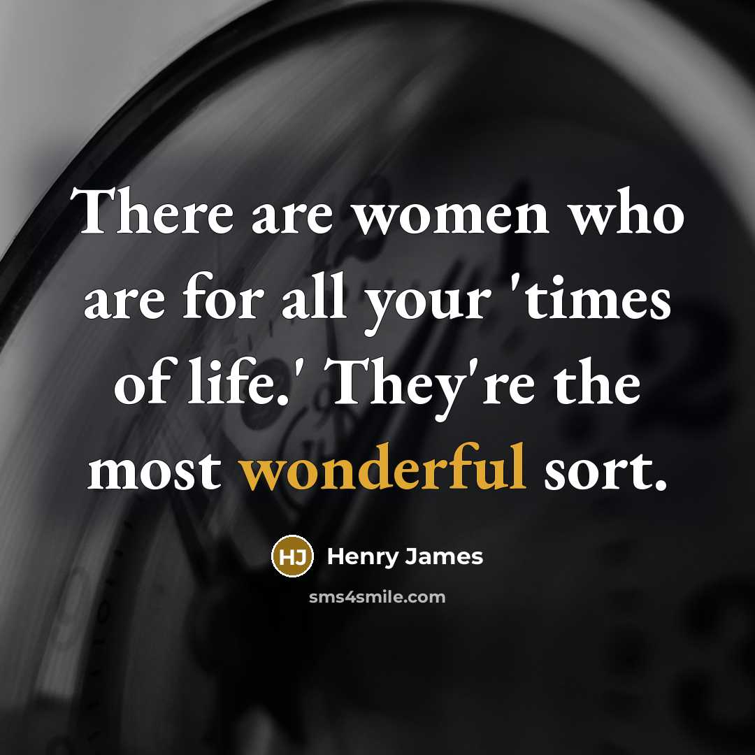 “There are women who are for all your 'times of…” quote by Henry James