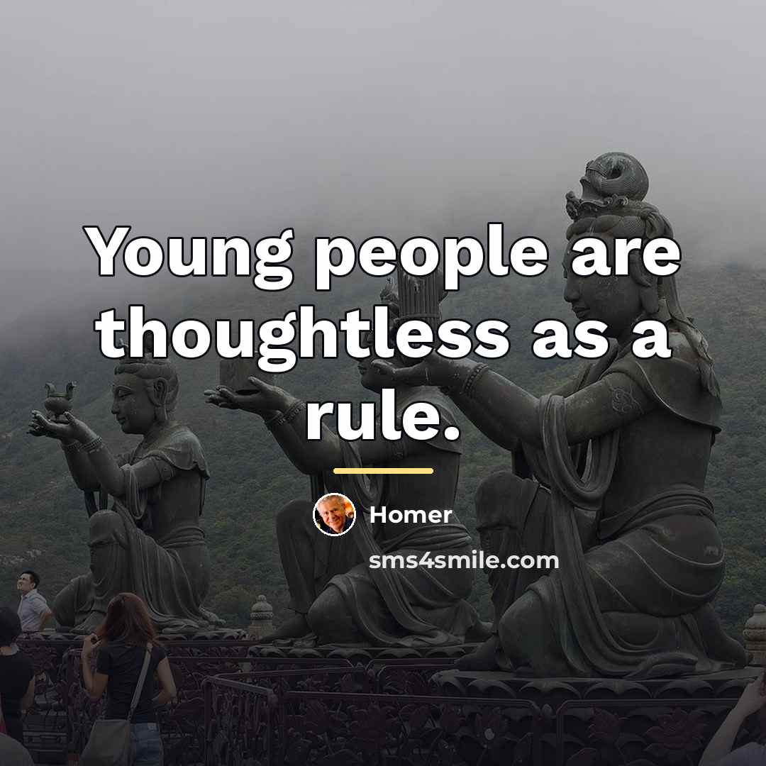 “Young people are thoughtless as a rule.…” quote by Homer