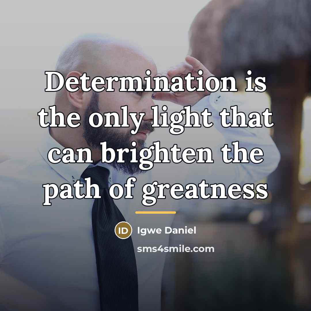“Determination is the only light that can brighten the path…” quote by Igwe Daniel