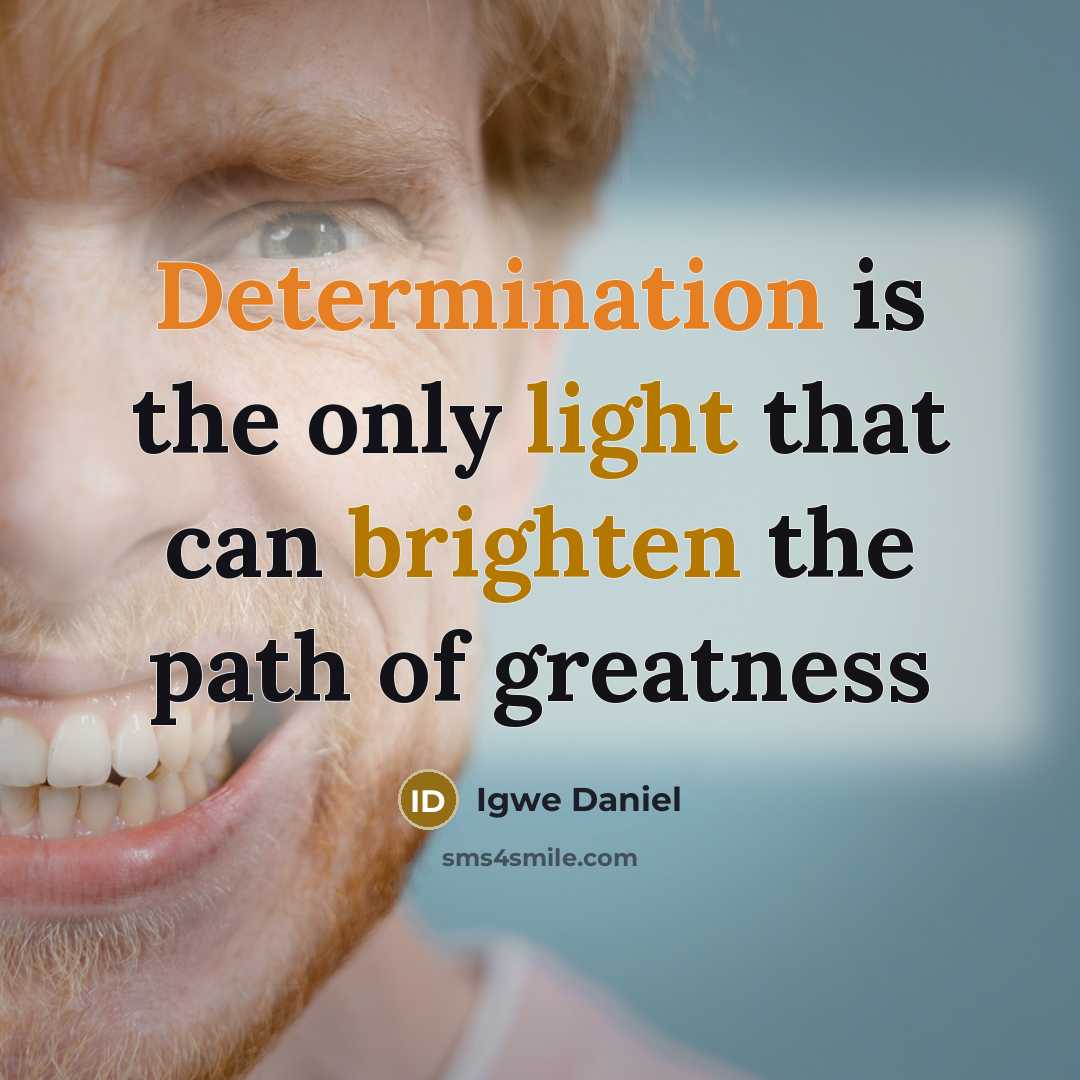 “Determination is the only light that can brighten the path of greatness” quote by Igwe Daniel