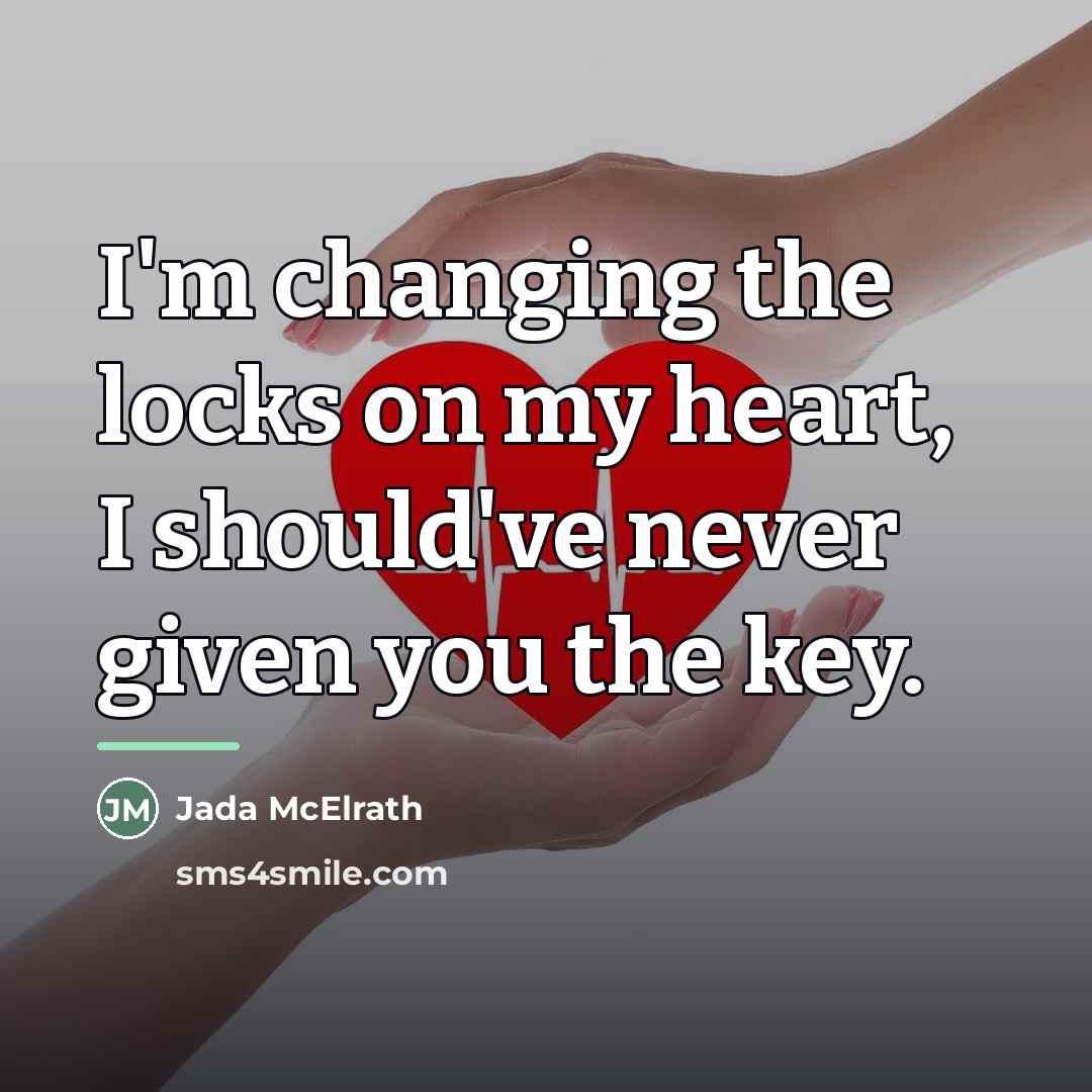 “I'm changing the locks on my heart, I should've never…” quote by Jada McElrath