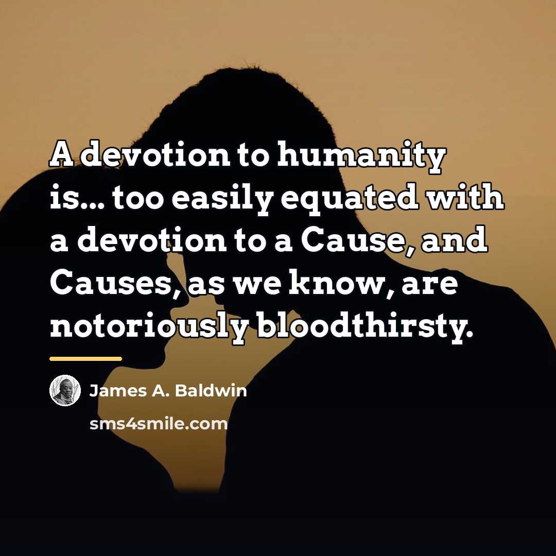 “A devotion to humanity is... too easily equated with a…” quote by James A. Baldwin