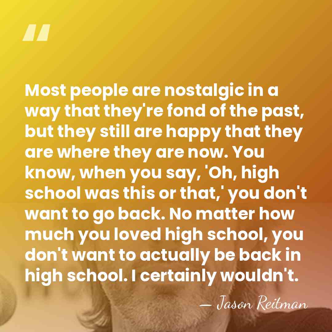 Most people are nostalgic in a way that they're fond of the&hellip; - Jason Reitman