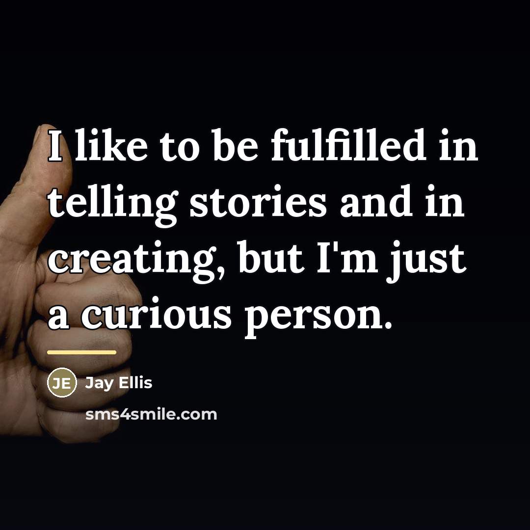 “I like to be fulfilled in telling stories and in…” quote by Jay Ellis