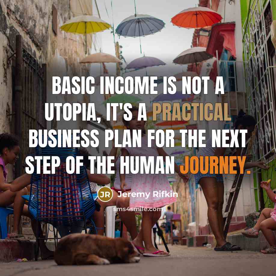 “Basic income is not a utopia, it's a practical business…” quote by Jeremy Rifkin