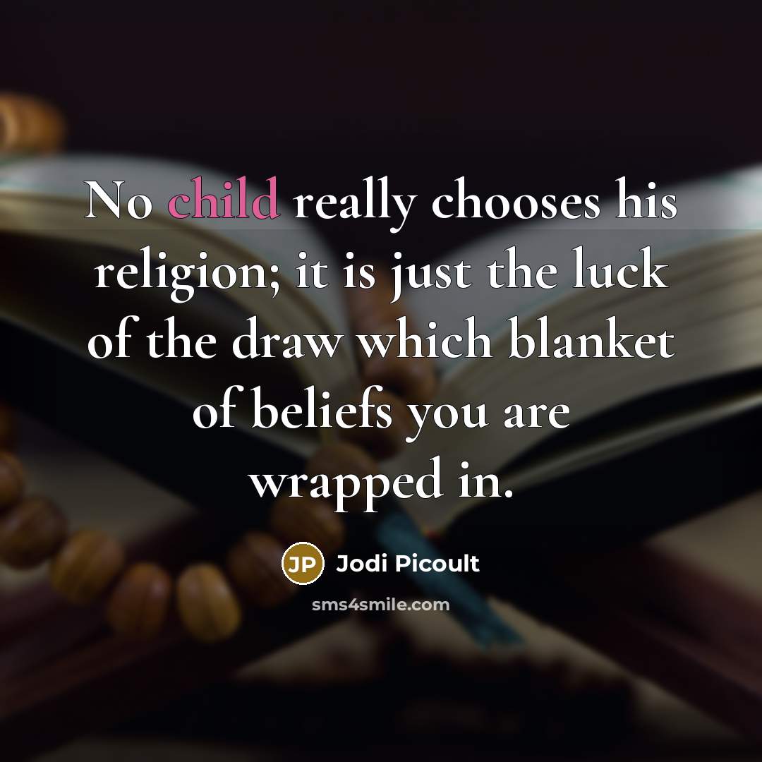 “No child really chooses his religion; it is just the…” quote by Jodi Picoult