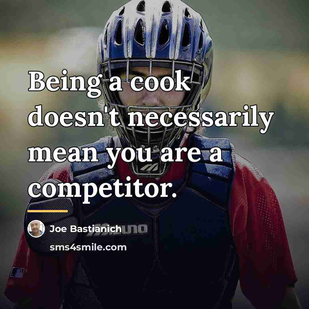 “Being a cook doesn't necessarily mean you are a competitor.…” quote by Joe Bastianich