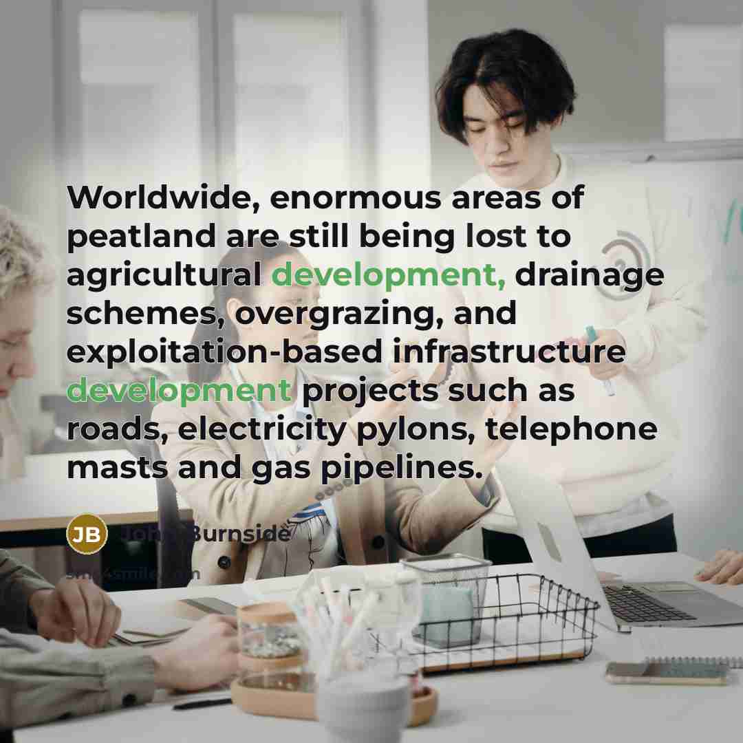 “Worldwide, enormous areas of peatland are still being lost to…” quote by John Burnside