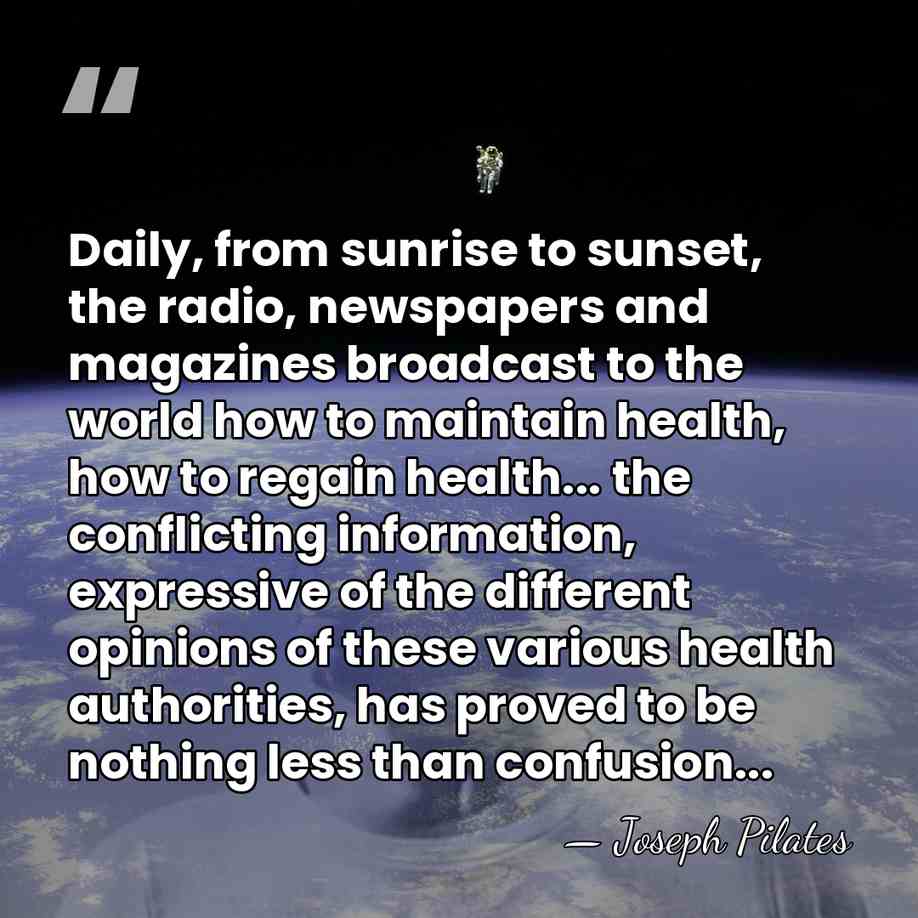 Daily, from sunrise to sunset, the radio, newspapers and magazines broadcast to&hellip; - Joseph Pilates