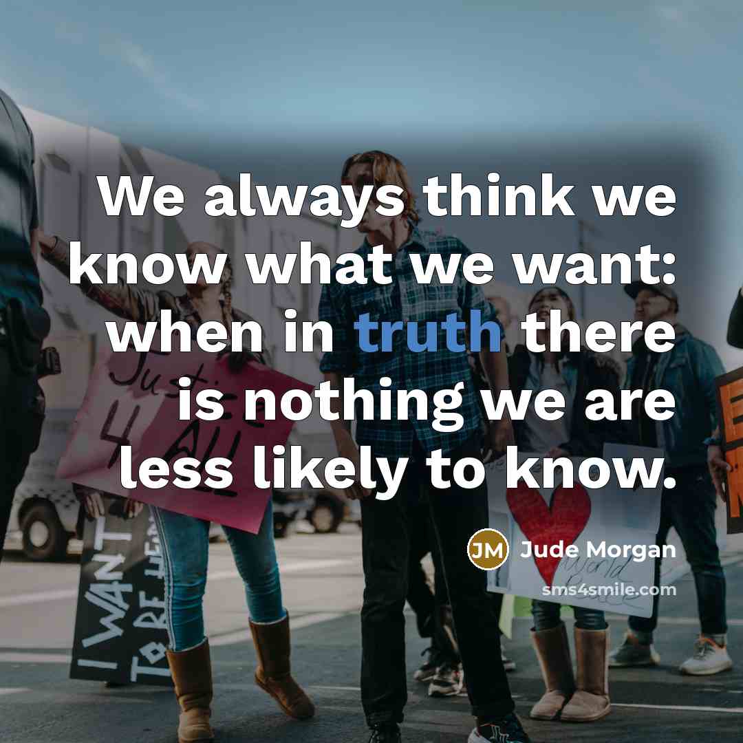 “We always think we know what we want: when in…” quote by Jude Morgan