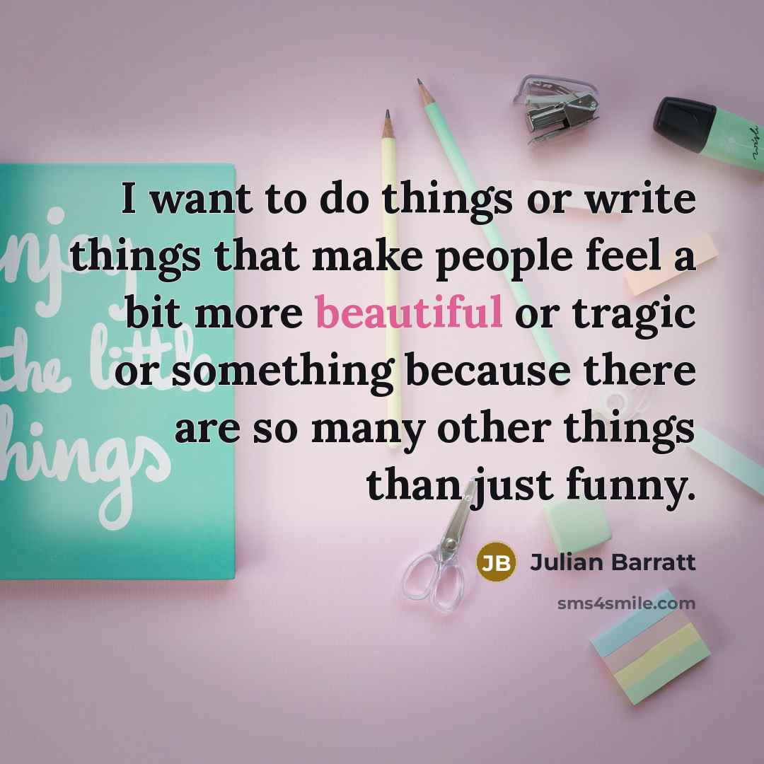 “I want to do things or write things that make…” quote by Julian Barratt