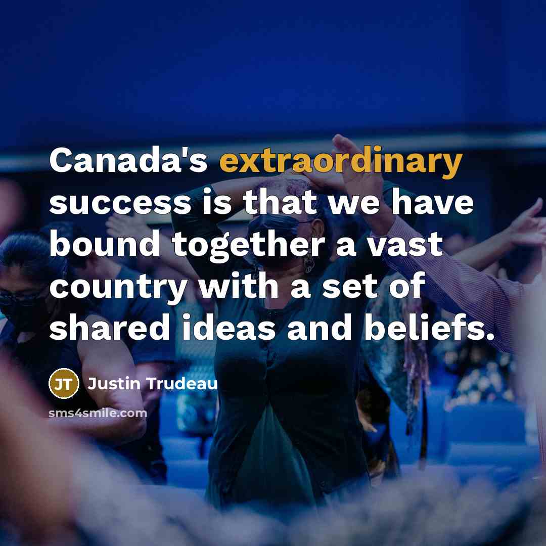 “Canada's extraordinary success is that we have bound together a…” quote by Justin Trudeau