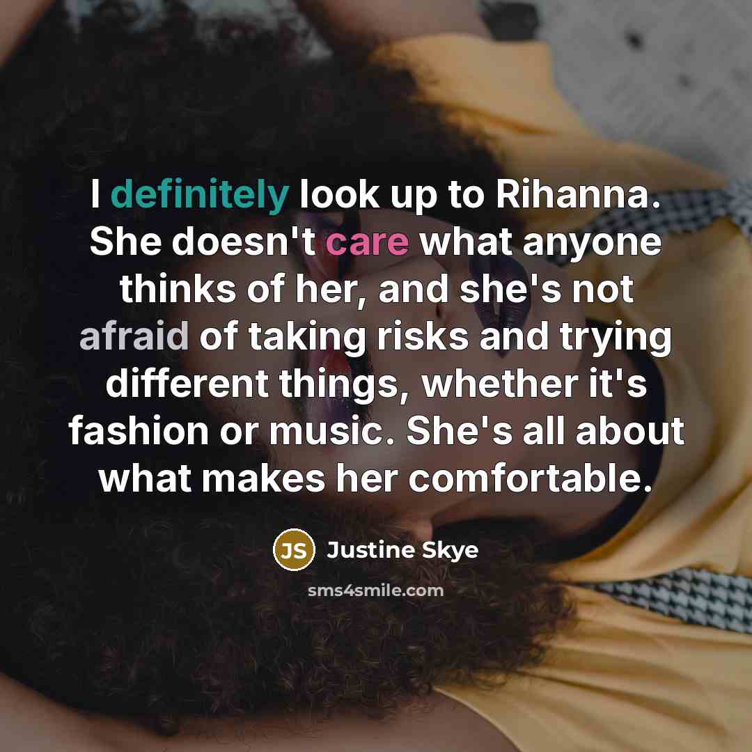 “I definitely look up to Rihanna. She doesn't care what…” quote by Justine Skye