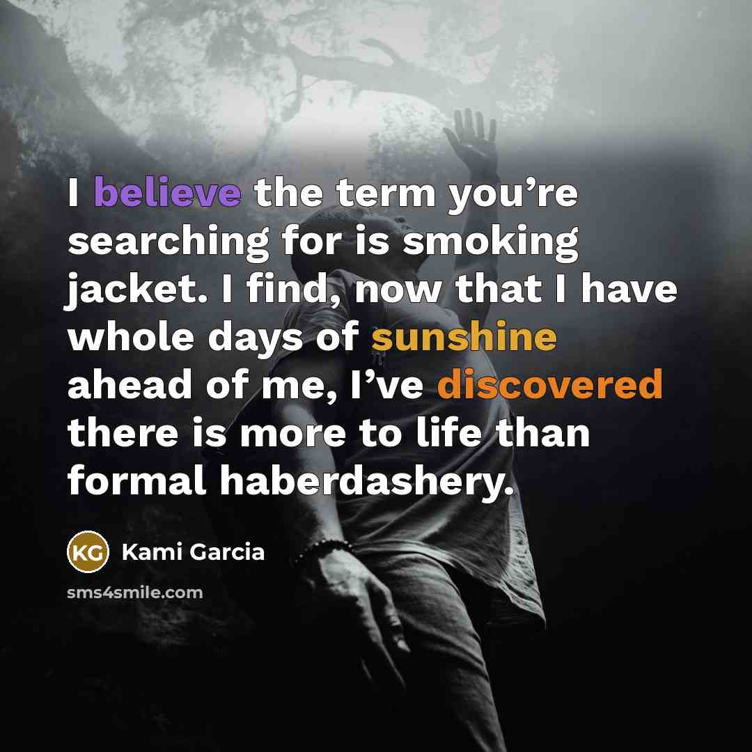 “I believe the term you’re searching for is smoking jacket.…” quote by Kami Garcia