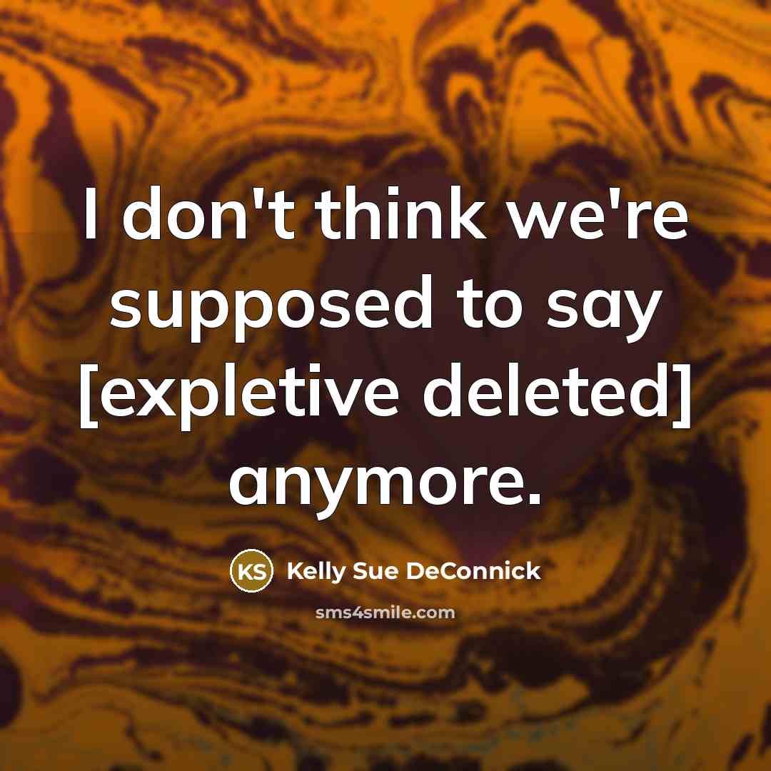 “I don't think we're supposed to say [expletive deleted] anymore.…” quote by Kelly Sue DeConnick