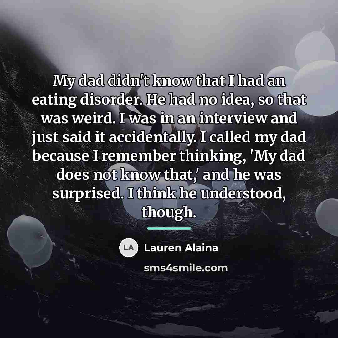 “My dad didn't know that I had an eating disorder.…” quote by Lauren Alaina