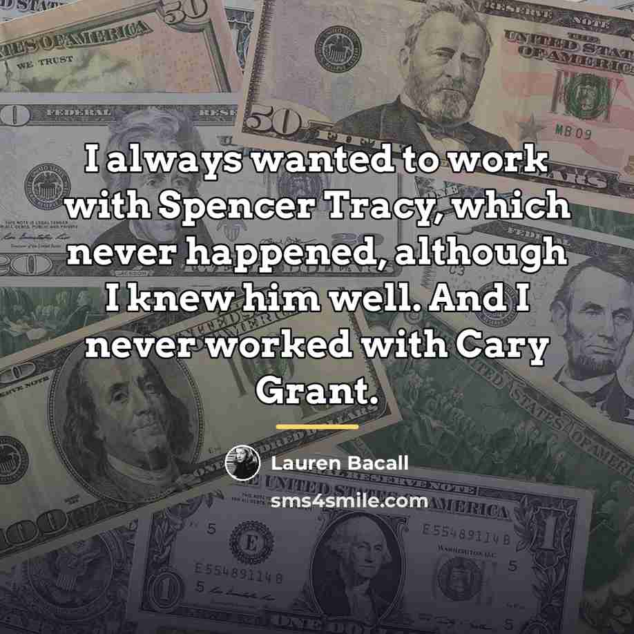 “I always wanted to work with Spencer Tracy, which never…” quote by Lauren Bacall