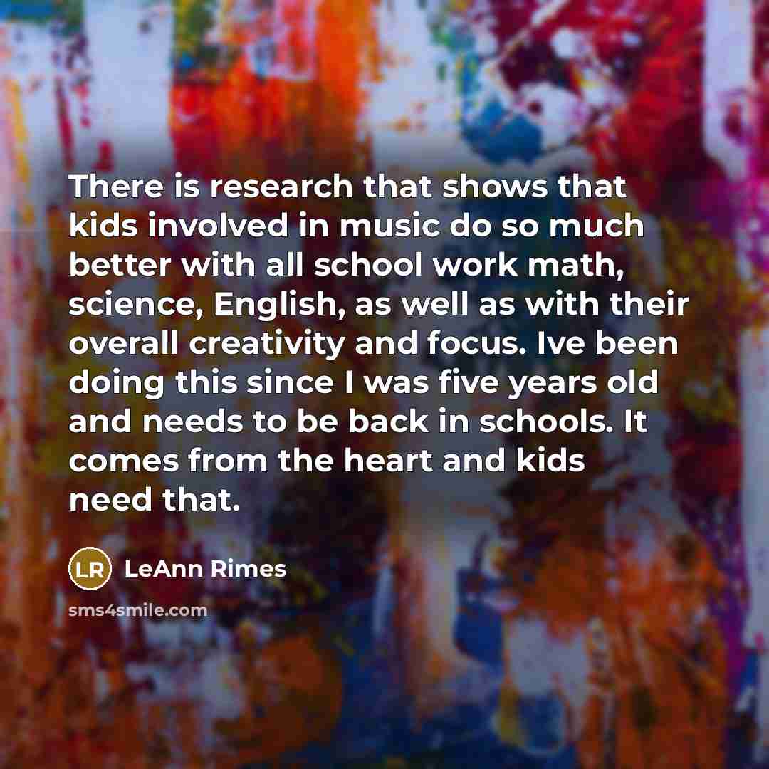 “There is research that shows that kids involved in music…” quote by LeAnn Rimes