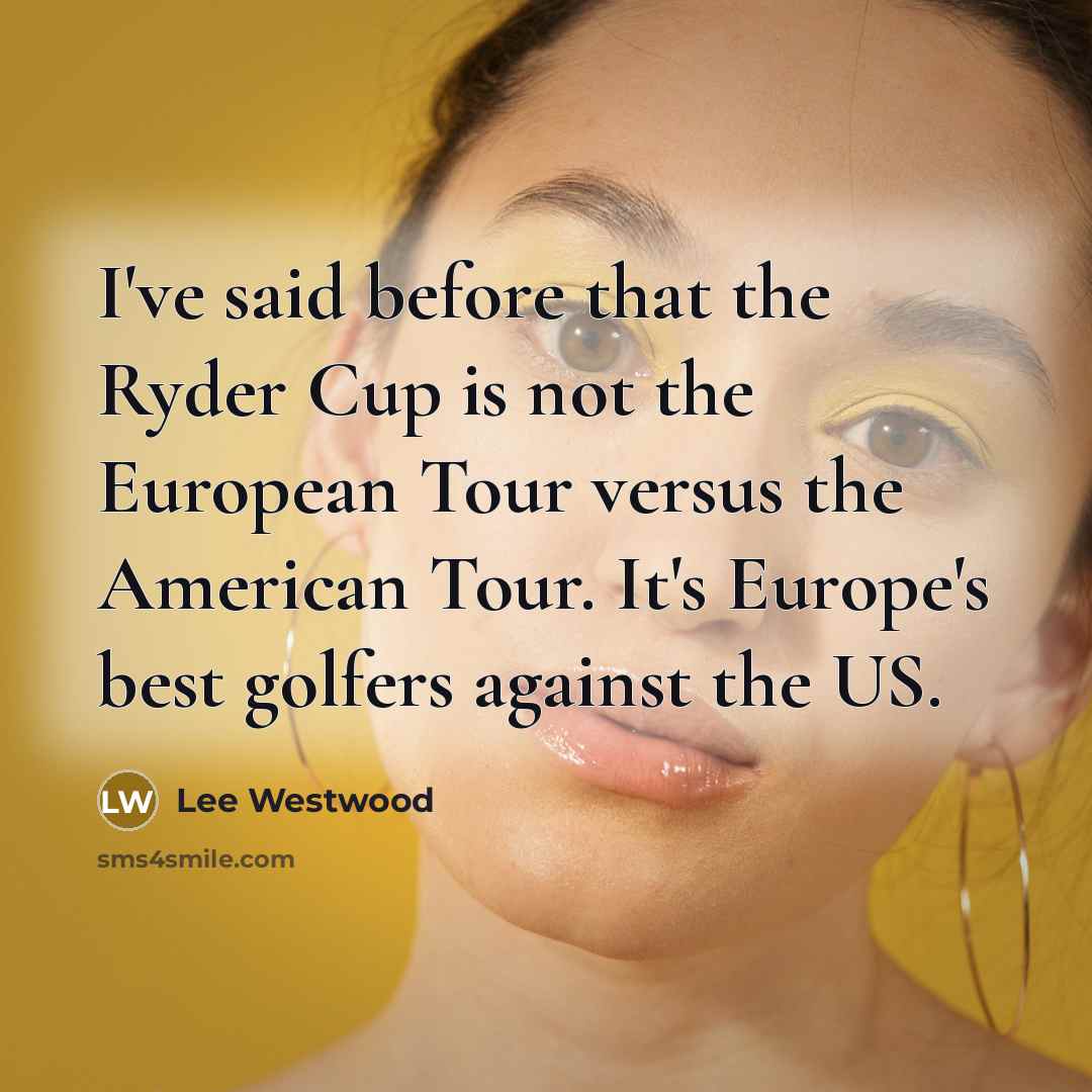 “I've said before that the Ryder Cup is not the…” quote by Lee Westwood