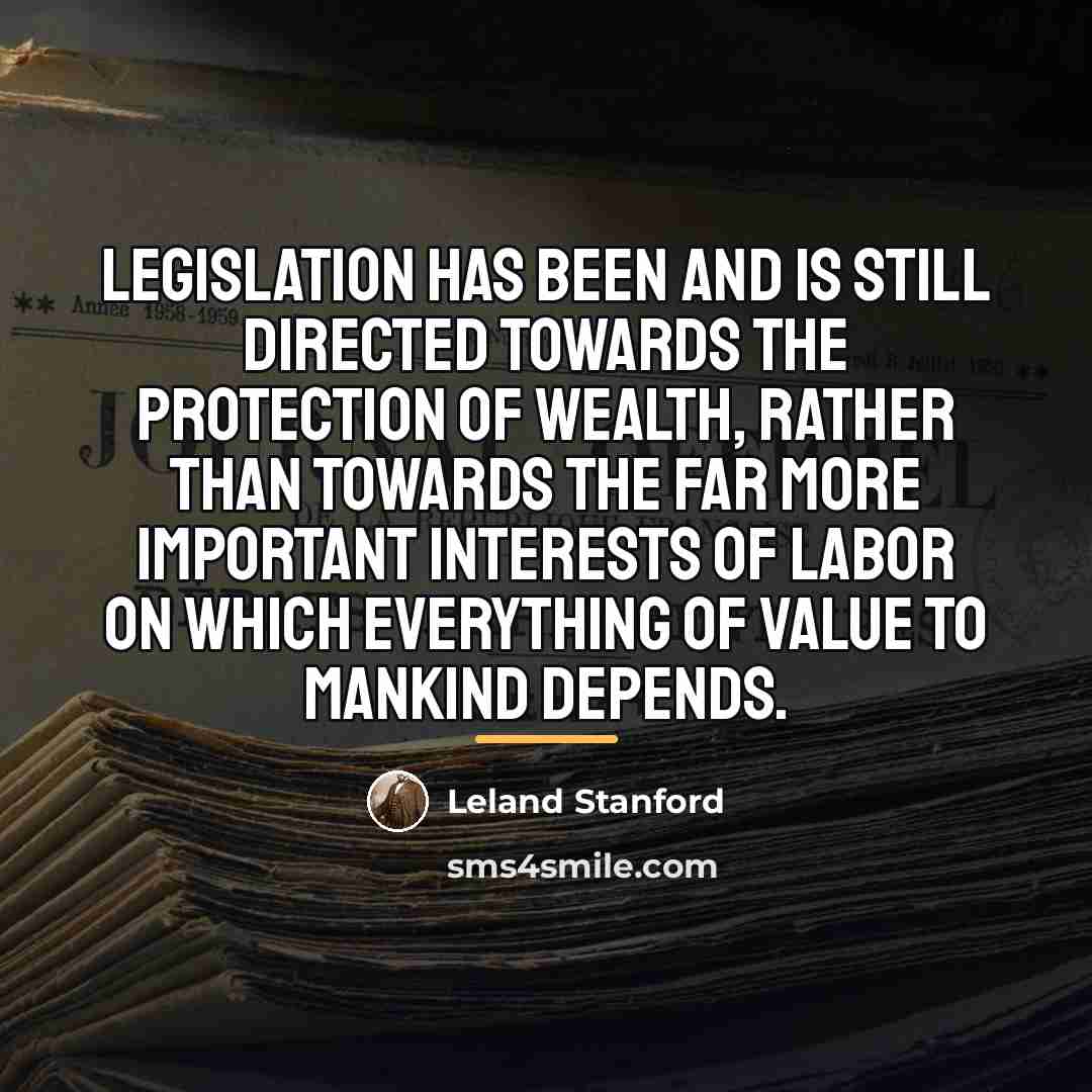 “Legislation has been and is still directed towards the protection…” quote by Leland Stanford