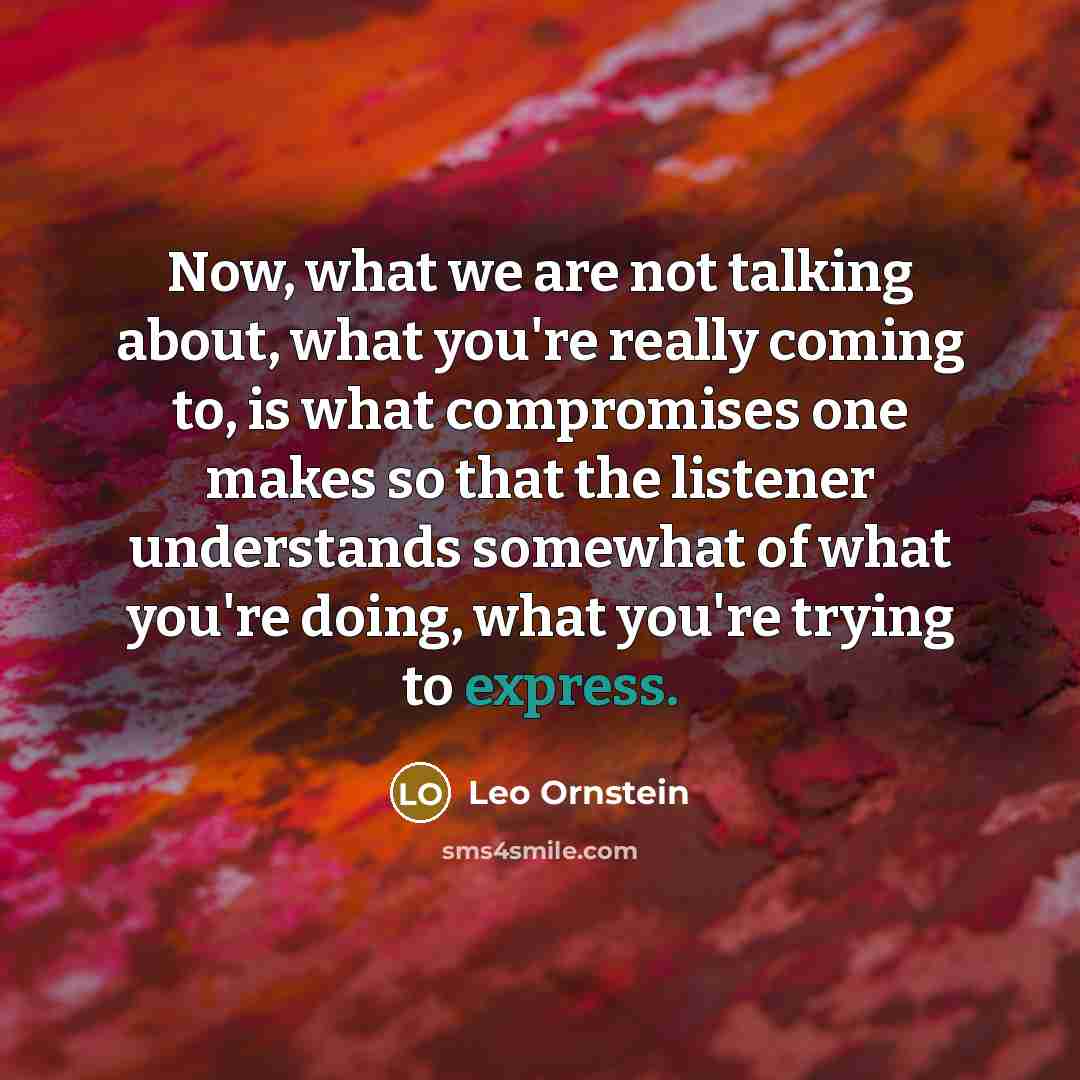 “Now, what we are not talking about, what you're really…” quote by Leo Ornstein