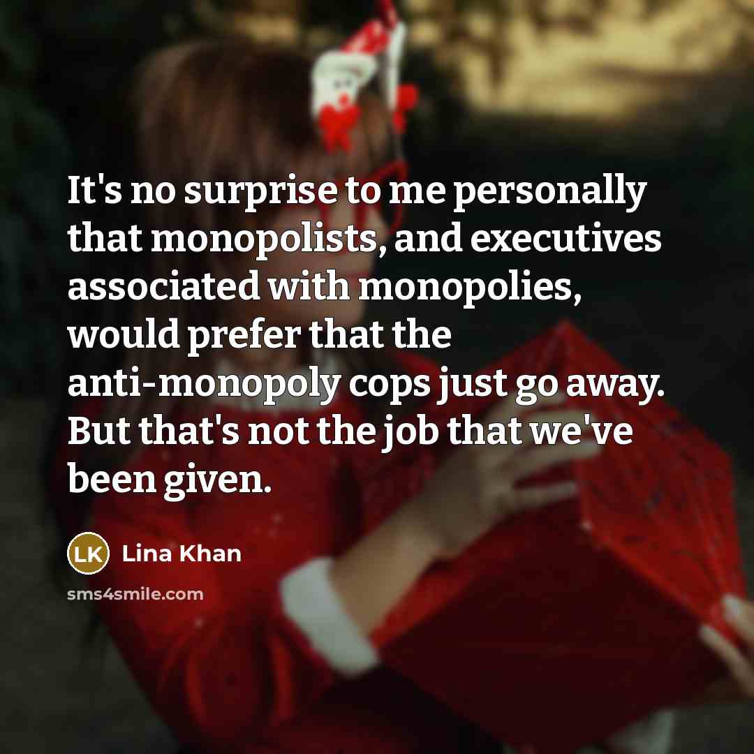 “It's no surprise to me personally that monopolists, and executives…” quote by Lina Khan