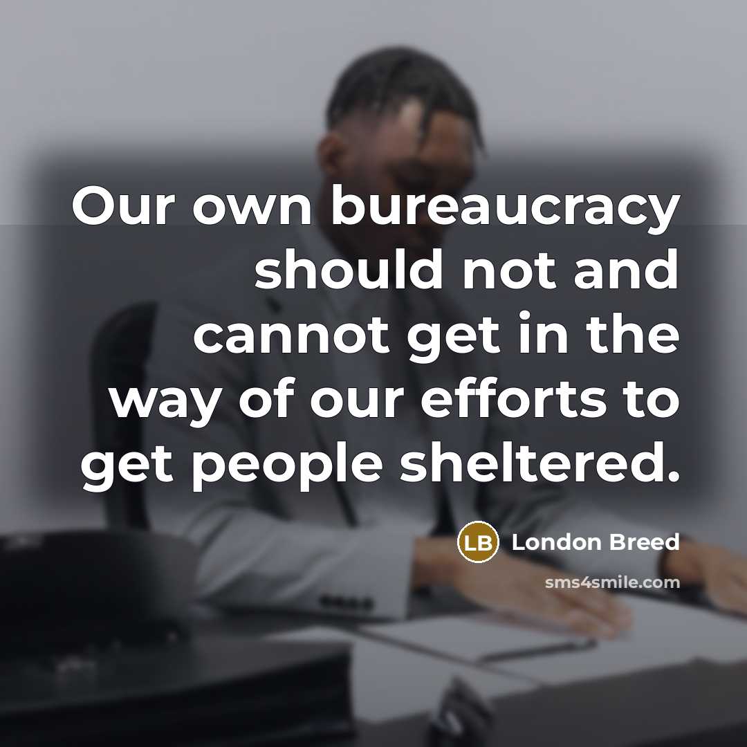 “Our own bureaucracy should not and cannot get in the…” quote by London Breed