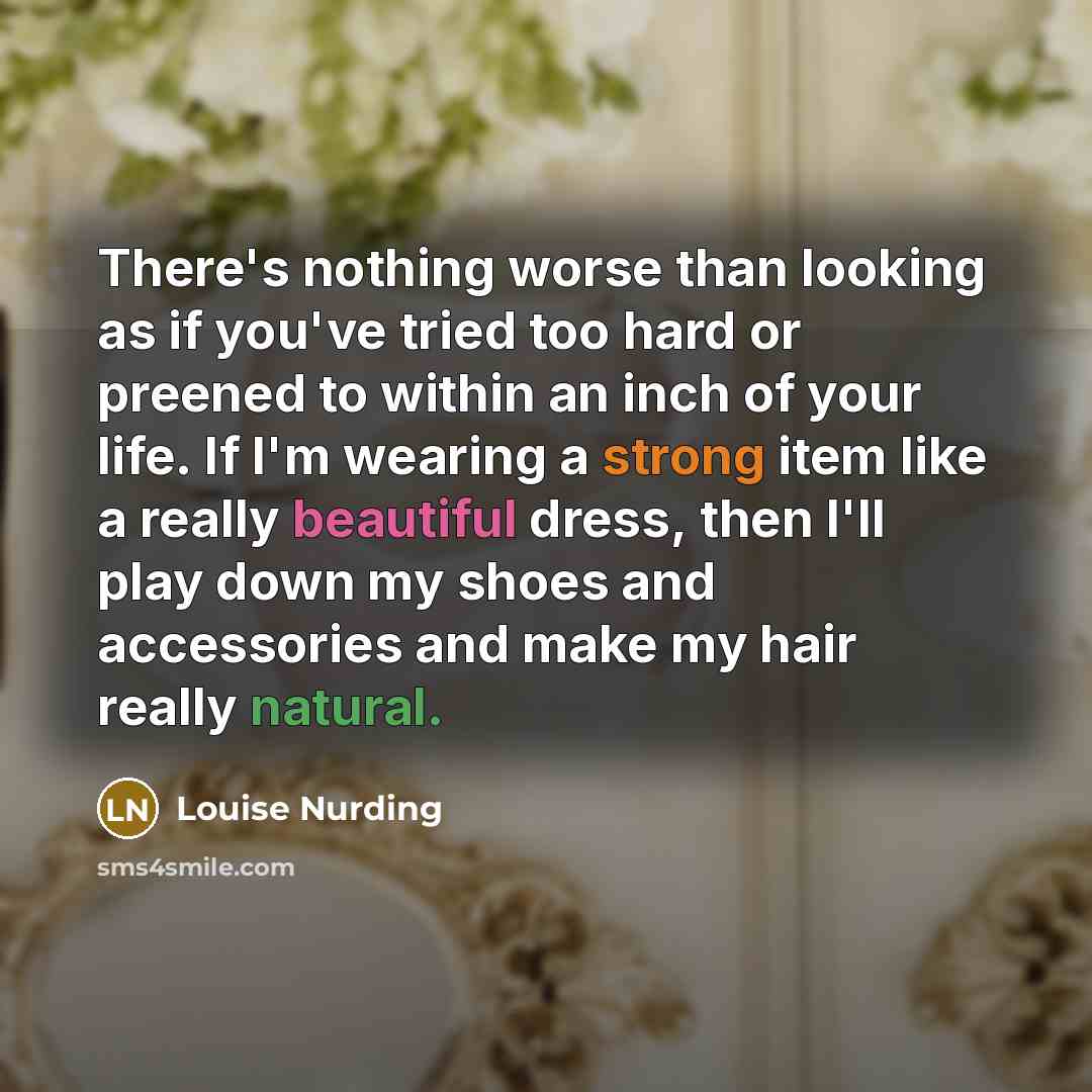 “There's nothing worse than looking as if you've tried too…” quote by Louise Nurding