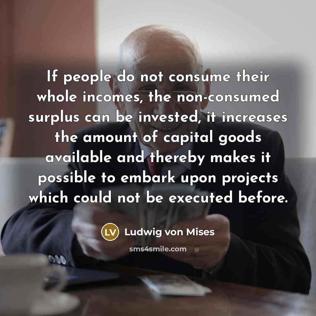 “If people do not consume their whole incomes, the non-consumed…” quote by Ludwig von Mises