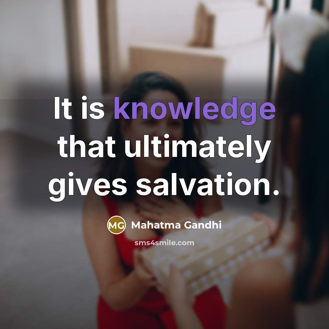 “It is knowledge that ultimately gives salvation.…” quote by Mahatma Gandhi