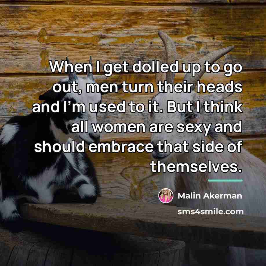 “When I get dolled up to go out, men turn…” quote by Malin Akerman