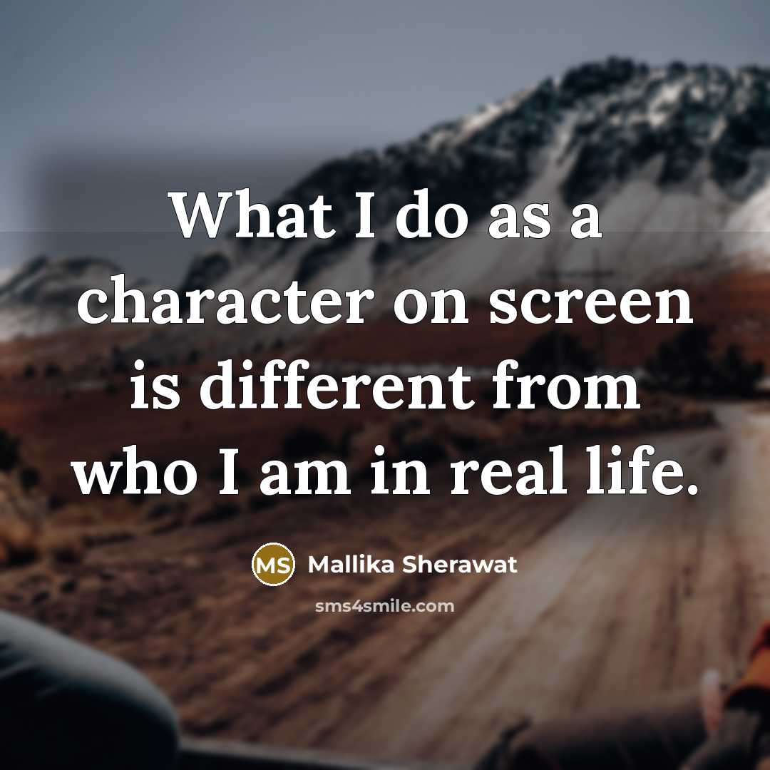 “What I do as a character on screen is different…” quote by Mallika Sherawat