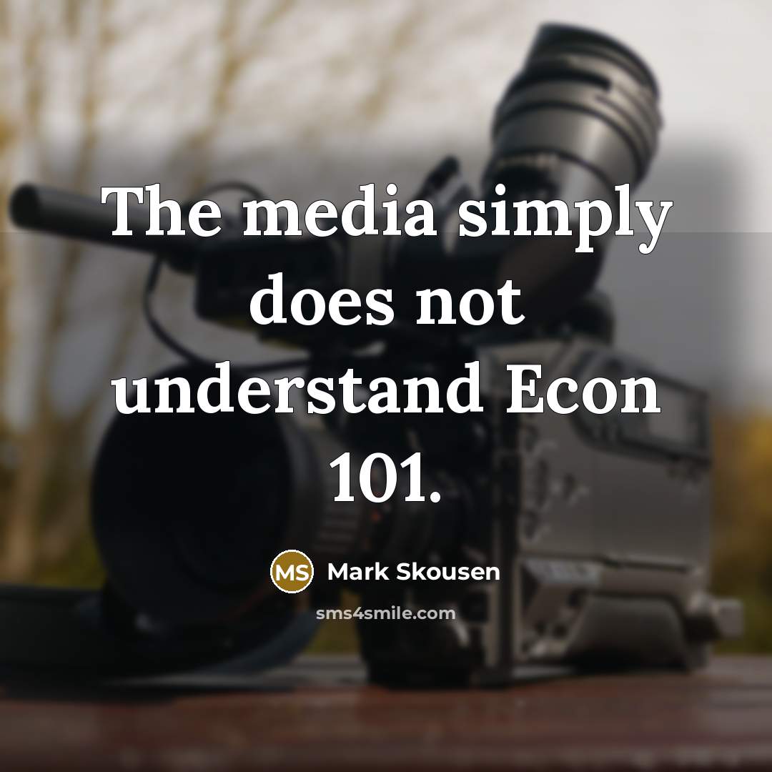 “The media simply does not understand Econ 101.…” quote by Mark Skousen