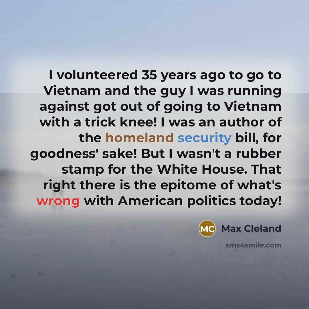 “I volunteered 35 years ago to go to Vietnam and…” quote by Max Cleland