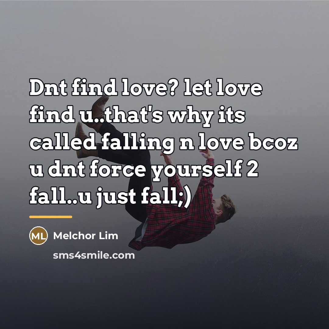 “Dnt find love? let love find u..that's why its called…” quote by Melchor Lim