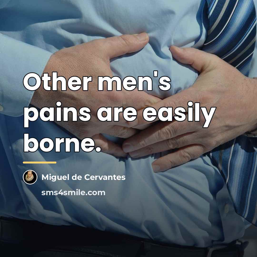 “Other men's pains are easily borne.…” quote by Miguel de Cervantes