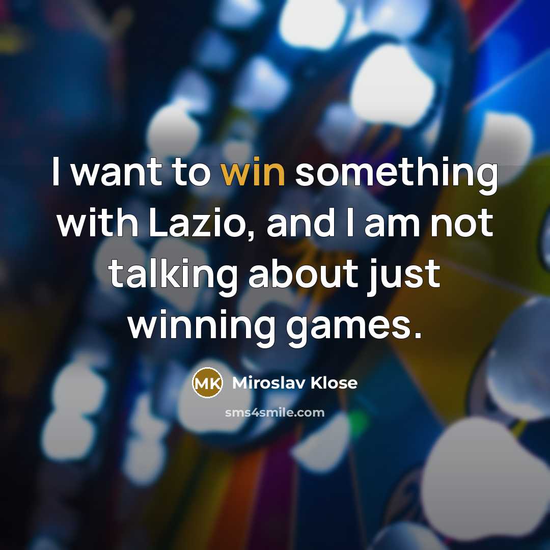 “I want to win something with Lazio, and I am…” quote by Miroslav Klose