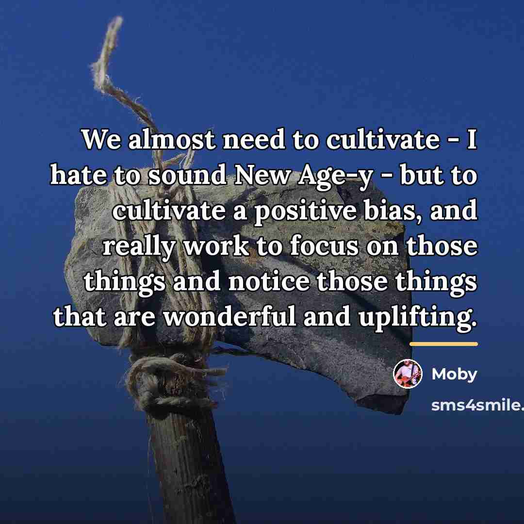 “We almost need to cultivate - I hate to sound…” quote by Moby