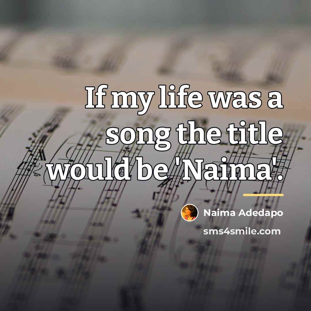 “If my life was a song the title would be…” quote by Naima Adedapo