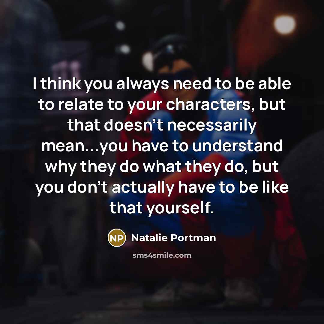 “I think you always need to be able to relate…” quote by Natalie Portman