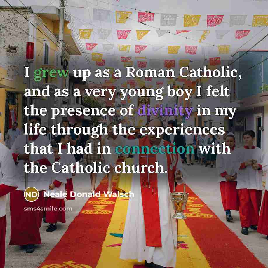 “I grew up as a Roman Catholic, and as a…” quote by Neale Donald Walsch