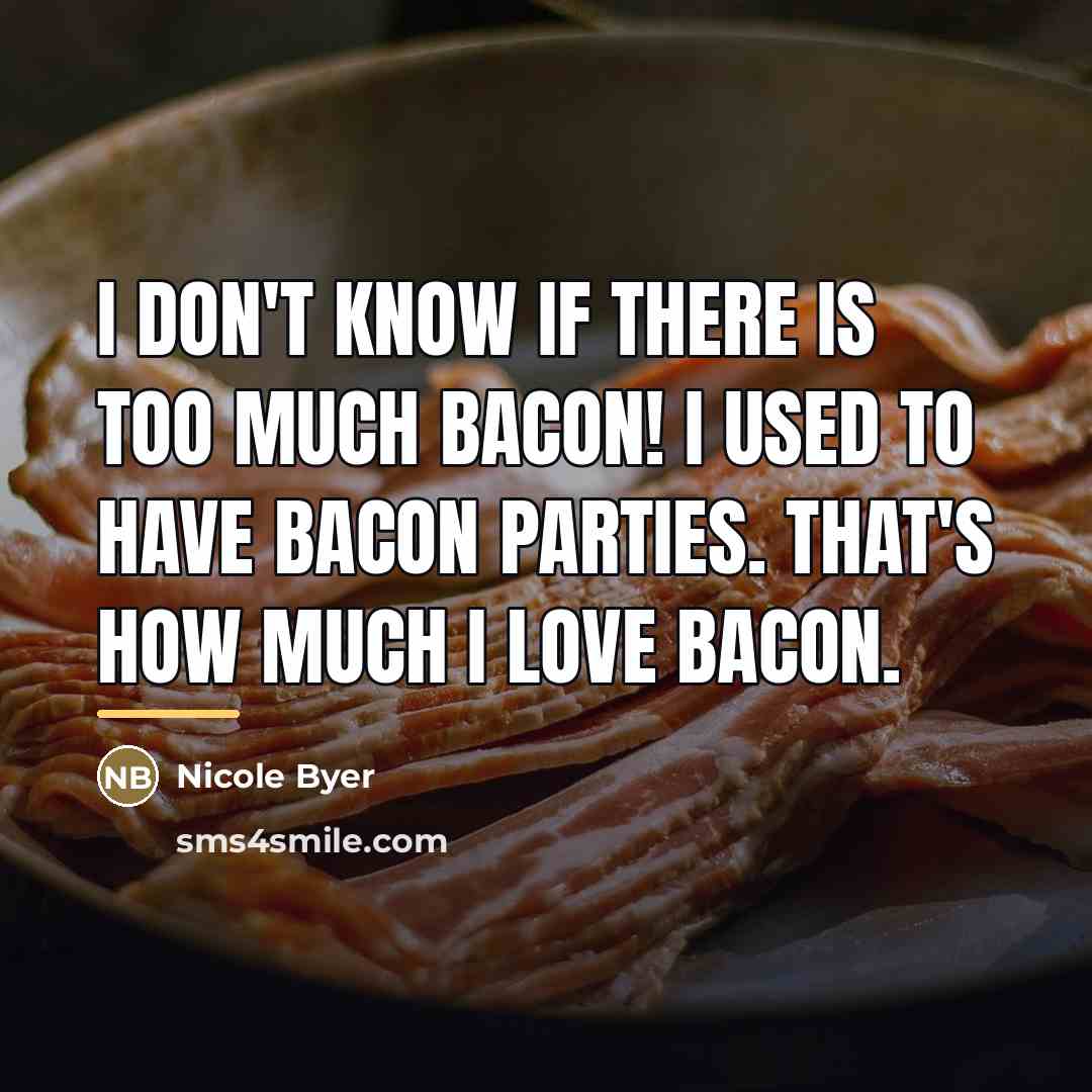 “I don't know if there is too much bacon! I…” quote by Nicole Byer