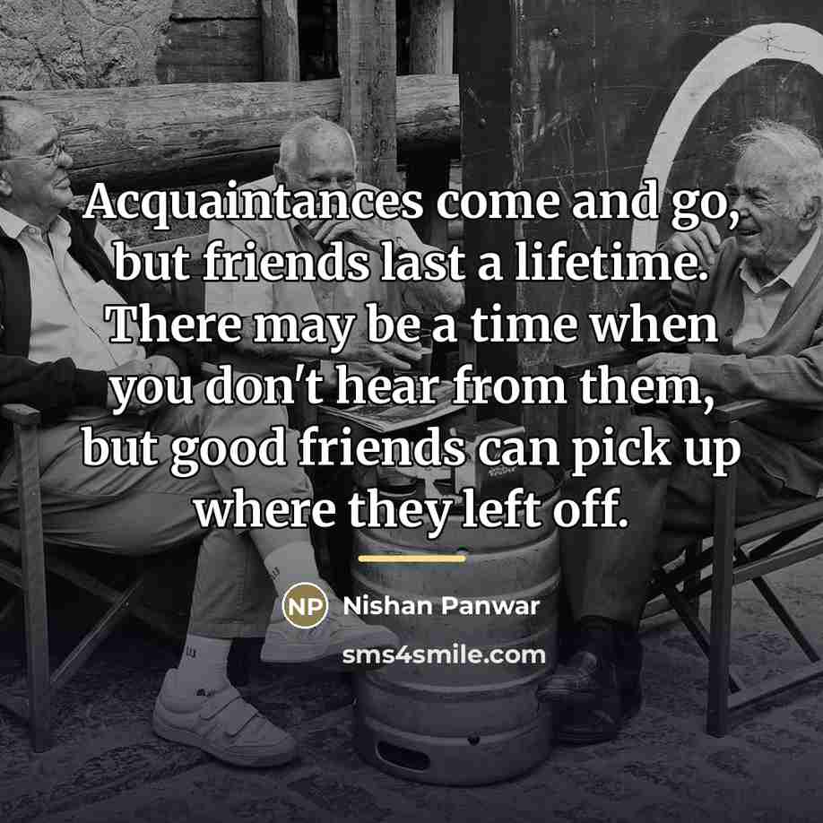 “Acquaintances come and go, but friends last a lifetime. There…” quote by Nishan Panwar