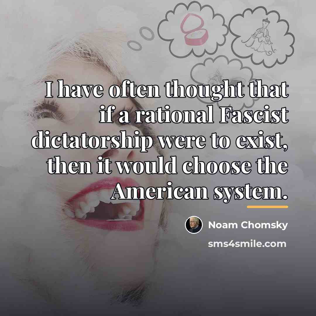 “I have often thought that if a rational Fascist dictatorship…” quote by Noam Chomsky