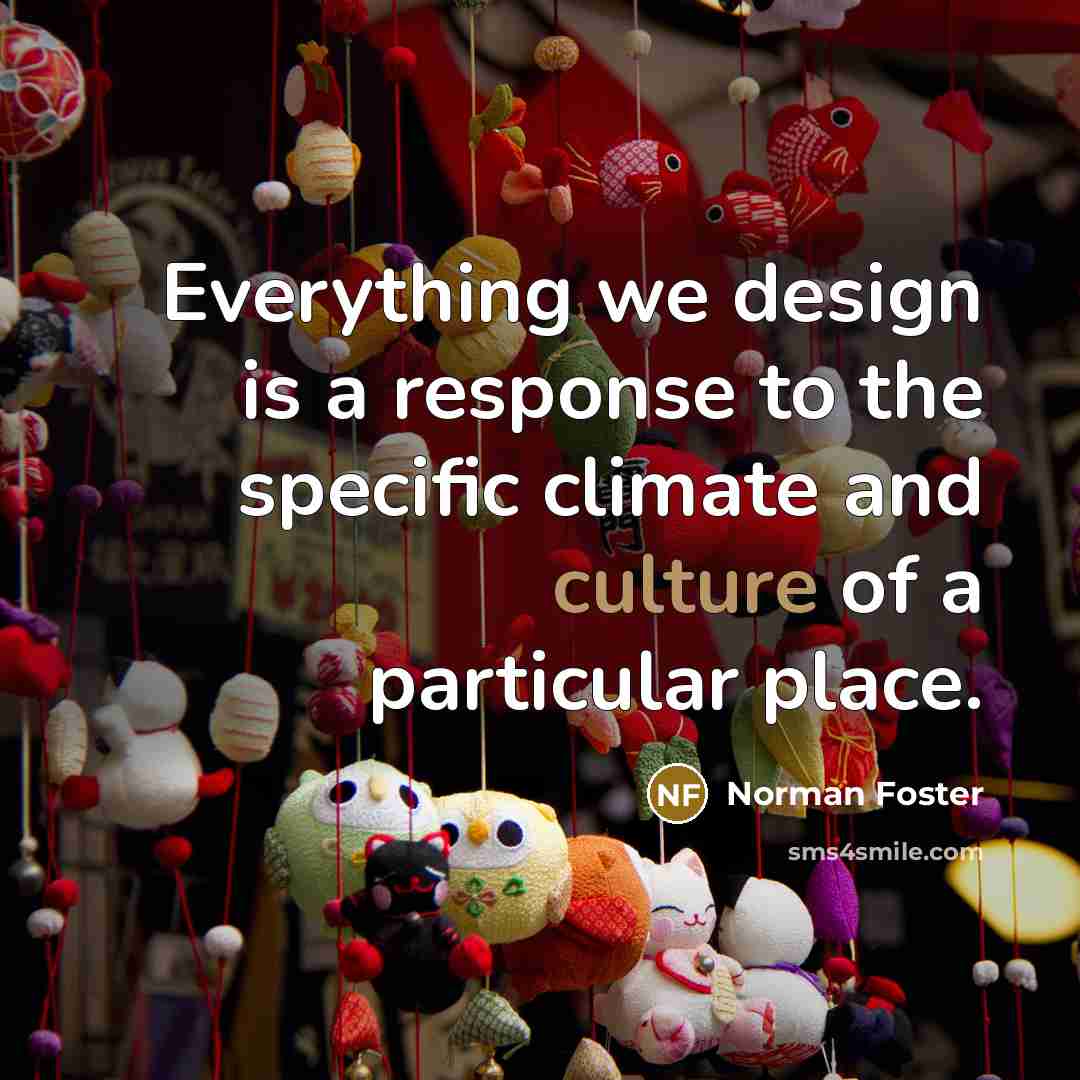 “Everything we design is a response to the specific climate…” quote by Norman Foster