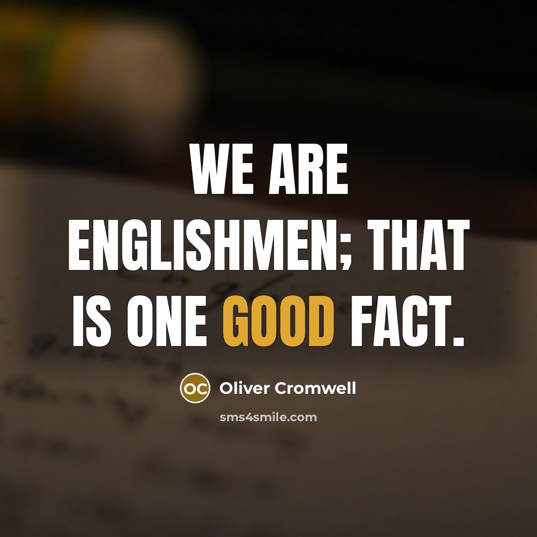 “We are Englishmen; that is one good fact.…” quote by Oliver Cromwell